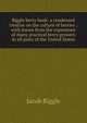 Biggle berry book: a condensed treatise on the culture of berries ; with leaves from the experience of many practical berry growers in all parts of the United States, Jacob Biggle 