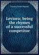 Leviora; being the rhymes of a successful competitor, Thomas Frank Bignold 