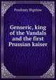 Genseric, king of the Vandals and the first Prussian kaiser, Poultney Bigelow 