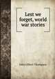 Lest we forget, world war stories, John Gilbert Thompson 