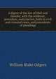A digest of the law of libel and slander; with the evidence, procedure, and practice, both in civil and criminal cases, and precedents of pleadings, William Blake Odgers 