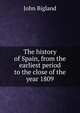 The history of Spain, from the earliest period to the close of the year 1809, John Bigland 