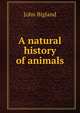 A natural history of animals, John Bigland 