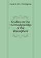 Studies on the thermodynamics of the atmosphere, Frank H. 1851-1924 Bigelow 