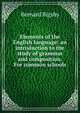 Elements of the English language: an introduction to the study of grammar and composition. For common schools, Bernard Bigsby 