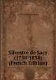 Silvestre de Sacy (1758-1838) (French Edition), A 1758-1838 Silvestre de Sacy 