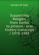 Supporting Reagan: from banks to prisons : oral history transcript / 1978-1985, James M Hall 