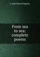 From sea to sea: complete poems, L Adda Nichols Bigelow 