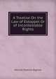 A Treatise On the Law of Estoppel Or of Incontestable Rights, Bigelow, Melville Madison, 1846-1921 