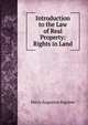 Introduction to the Law of Real Property: Rights in Land, Harry Augustus Bigelow 
