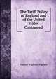 The Tariff Policy of England and of the United States Contrasted, Erastus Brigham Bigelow 