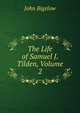 The Life of Samuel J. Tilden, Volume 2, John Bigelow 