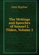 The Writings and Speeches of Samuel J. Tilden, Volume 2, John Bigelow 