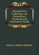 Introduction to Biology: An Elementary Textbook and Laboratory Guide, Maurice Alpheus Bigelow 