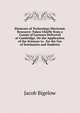 Elements of Technology Electronic Resource: Taken Chiefly from a Course of Lectures Delivered at Cambridge, On the Application of the Sciences to . for the Use of Seminaries and Students, Jacob Bigelow 