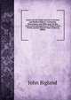 Letters On the Study and Use of Ancient and Modern History: Containing Observations and Reflections On the Causes and Consequences of Those Events . World, and the General State of Human Affairs, John Bigland 