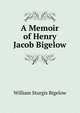 A Memoir of Henry Jacob Bigelow, William Sturgis Bigelow 