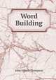 Word Building, John Gilbert Thompson 