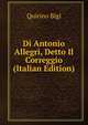 Di Antonio Allegri, Detto Il Correggio (Italian Edition), Quirino Bigi 