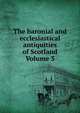 The baronial and ecclesiastical antiquities of Scotland Volume 3, 
