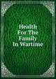 Health For The Family In Wartime, 