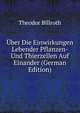 Uber Die Einwirkungen Lebender Pflanzen- Und Thierzellen Auf Einander (German Edition), Theodor Billroth 