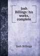 Josh Billings: his works, complete, Josh Billings 