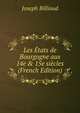 Les ?tats de Bourgogne aux 14e & 15e si?cles (French Edition), Joseph Billioud 