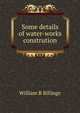 Some details of water-works constrution, William R. Billings 