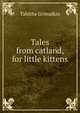 Tales from catland, for little kittens, Tabitha Grimalkin 