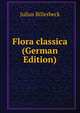 Flora classica (German Edition), Julius Billerbeck 