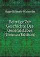 Beitrage Zur Geschichte Des Generalstabes (German Edition), Hugo Bilimek-Waissolm 