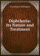 Diphtheria: Its Nature and Treatment, Cornelius E. Billington 