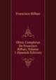 Obras Completas De Francisco Bilbao, Volume 1 (Spanish Edition), Francisco Bilbao 