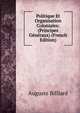 Politique Et Organisation Coloniales: (Principes Generaux) (French Edition), Auguste Billiard 