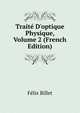 Trait? D'optique Physique, Volume 2 (French Edition), Felix Billet 