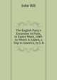 The English Party's Excursion to Paris, in Easter Week, 1849. to Which Is Added, a Trip to America, by J. B., John Bill 