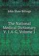 The National Medical Dictionary V. 1 A-G, Volume 1, John Shaw Billings 