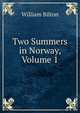 Two Summers in Norway, Volume 1, William Bilton 