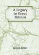 A Legacy to Great Britain, James Billet 