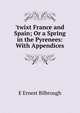 'twixt France and Spain; Or a Spring in the Pyrenees: With Appendices, E Ernest Bilbrough 