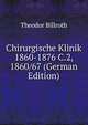 Chirurgische Klinik 1860-1876 C.2, 1860/67 (German Edition), Theodor Billroth 
