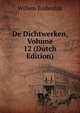 De Dichtwerken, Volume 12 (Dutch Edition), Willem Bilderdijk 
