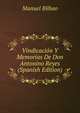Vindicacion Y Memorias De Don Antonino Reyes (Spanish Edition), Manuel Bilbao 
