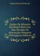 Licoes De Historia Do Brasil Para Uso Das Escolas De Instruccao Primaria (Portuguese Edition), Joaquim Manuel de Macedo 