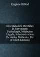 Des Maladies Mentales Et Nerveuses: Pathologie, M?decine L?gale, Administration De Asiles D'ali?n?s, Etc (French Edition), Eugene Billod 