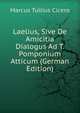 Laelius, Sive De Amicitia Dialogus Ad T. Pomponium Atticum (German Edition), Marcus Tullius Cicero 
