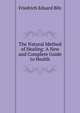 The Natural Method of Healing: A New and Complete Guide to Health, Friedrich Eduard Bilz 