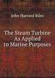 The Steam Turbine As Applied to Marine Purposes, John Harvard Biles 
