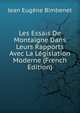 Les Essais De Montaigne Dans Leurs Rapports Avec La Legislation Moderne (French Edition), Jean Eugene Bimbenet 